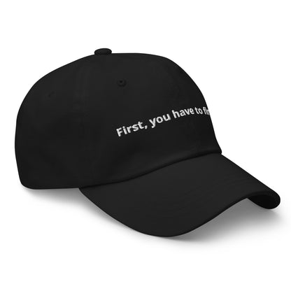 "First you have to finish" Hat