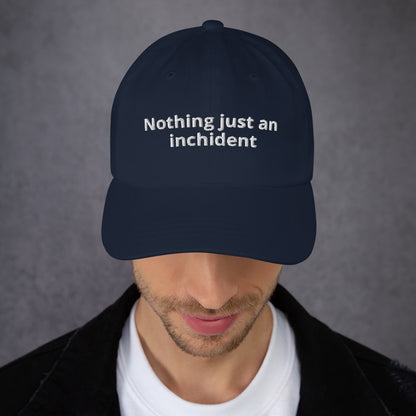 "Nothing just an inchident" Hat